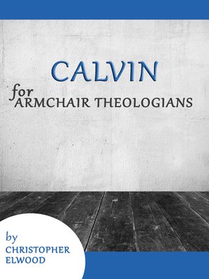 Calvin for Armchair Theologians - ebook